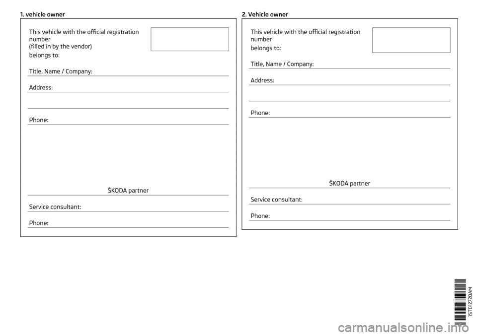 SKODA CITIGO 2016 1.G Owners Manual 1. vehicle owner     This vehicle with the official registration
number
(filled in by the vendor)   belongs to:    
Title, Name / Company:   
Address:   
    
Phone:                 ŠKODA partner   
