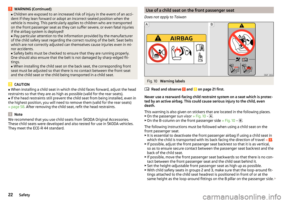 SKODA CITIGO 2016 1.G Owners Manual WARNING (Continued)■Children are exposed to an increased risk of injury in the event of an acci-
dent if they lean forward or adopt an incorrect seated position when the
vehicle is moving. This part