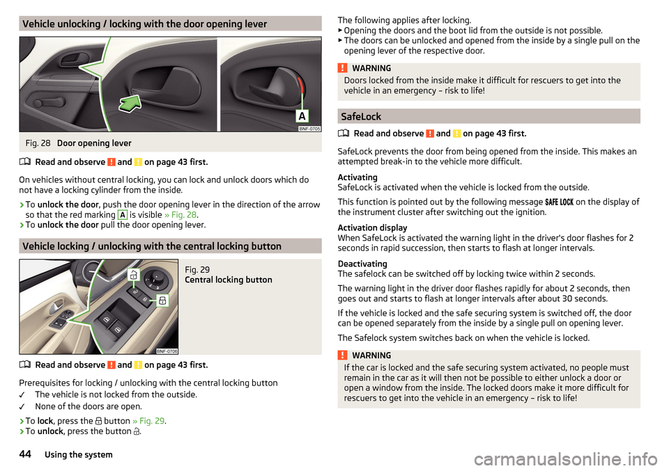 SKODA CITIGO 2016 1.G Owners Manual Vehicle unlocking / locking with the door opening leverFig. 28 
Door opening lever
Read and observe 
 and  on page 43 first.
On vehicles without central locking, you can lock and unlock doors which do