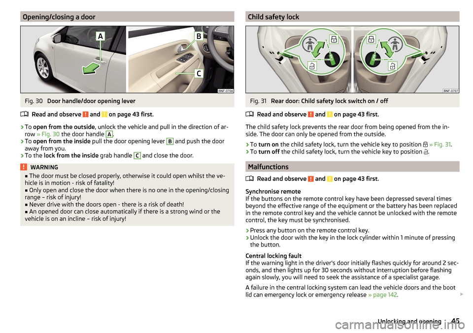 SKODA CITIGO 2016 1.G Service Manual Opening/closing a doorFig. 30 
Door handle/door opening lever
Read and observe 
 and  on page 43 first.
›
To  open from the outside , unlock the vehicle and pull in the direction of ar-
row  » Fig.