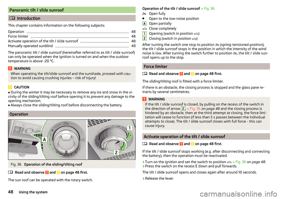 SKODA CITIGO 2016 1.G Service Manual Panoramic tilt / slide sunroof
Introduction
This chapter contains information on the following subjects:
Operation
48
Force limiter
48
Activate operation of the tilt / slide sunroof
48
Manually ope