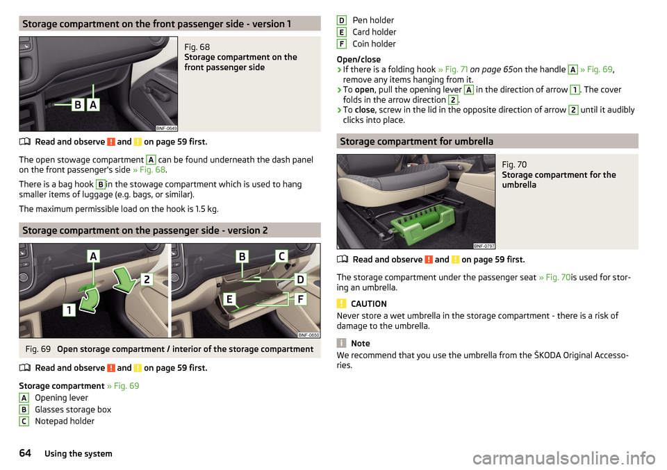 SKODA CITIGO 2016 1.G Repair Manual Storage compartment on the front passenger side - version 1Fig. 68 
Storage compartment on the
front passenger side
Read and observe  and  on page 59 first.
The open stowage compartment 
A
 can be fou