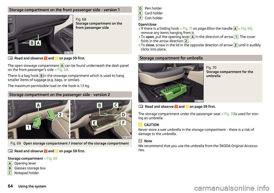 SKODA CITIGO 2016 1.G Repair Manual Storage compartment on the front passenger side - version 1Fig. 68
Storage compartment on the
front passenger side
Read and observe and on page 59 first.
The open stowage compartment
A
can be fou SKODA CITIGO 2016 1.G Repair Manual Storage compartment on the front passenger side - version 1Fig. 68
Storage compartment on the
front passenger side
Read and observe and on page 59 first.
The open stowage compartment
A
can be fou