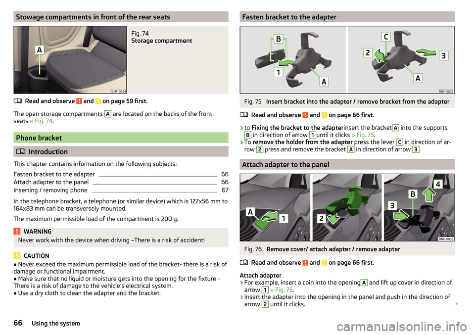 SKODA CITIGO 2016 1.G Repair Manual Stowage compartments in front of the rear seatsFig. 74 
Storage compartment
Read and observe  and  on page 59 first.
The open storage compartments 
A
 are located on the backs of the front
seats  » F