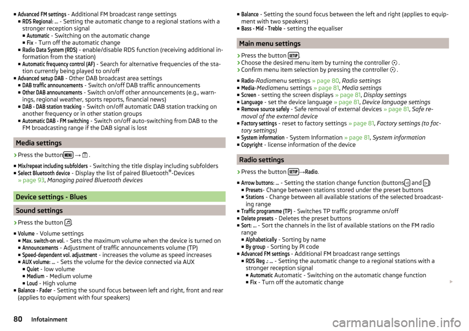 SKODA CITIGO 2016 1.G Owners Manual ■Advanced FM settings - Additional FM broadcast range settings
■RDS Regional: ...
 - Setting the automatic change to a regional stations with a
stronger reception signal ■
Automatic
 - Switching