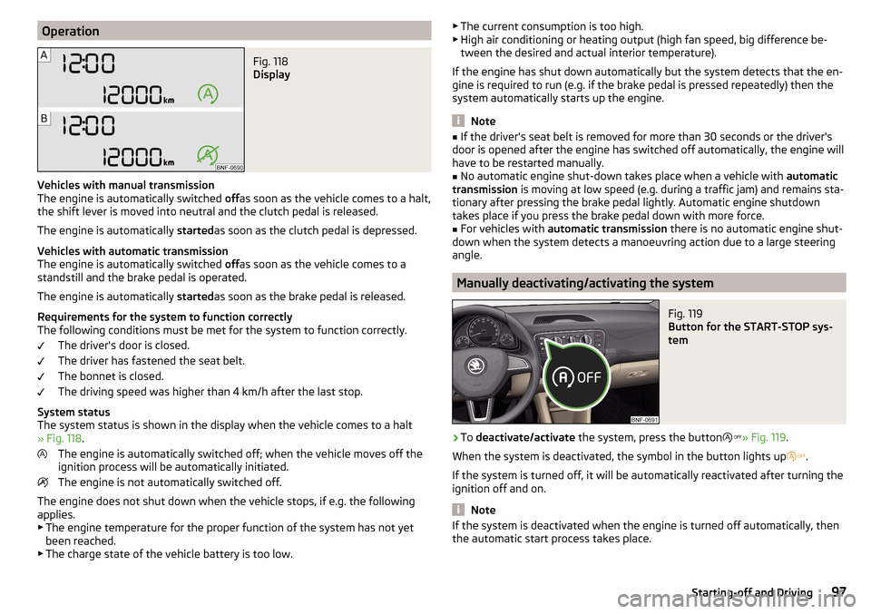SKODA CITIGO 2016 1.G Owners Guide OperationFig. 118 
Display
Vehicles with manual transmission
The engine is automatically switched  offas soon as the vehicle comes to a halt,
the shift lever is moved into neutral and the clutch pedal