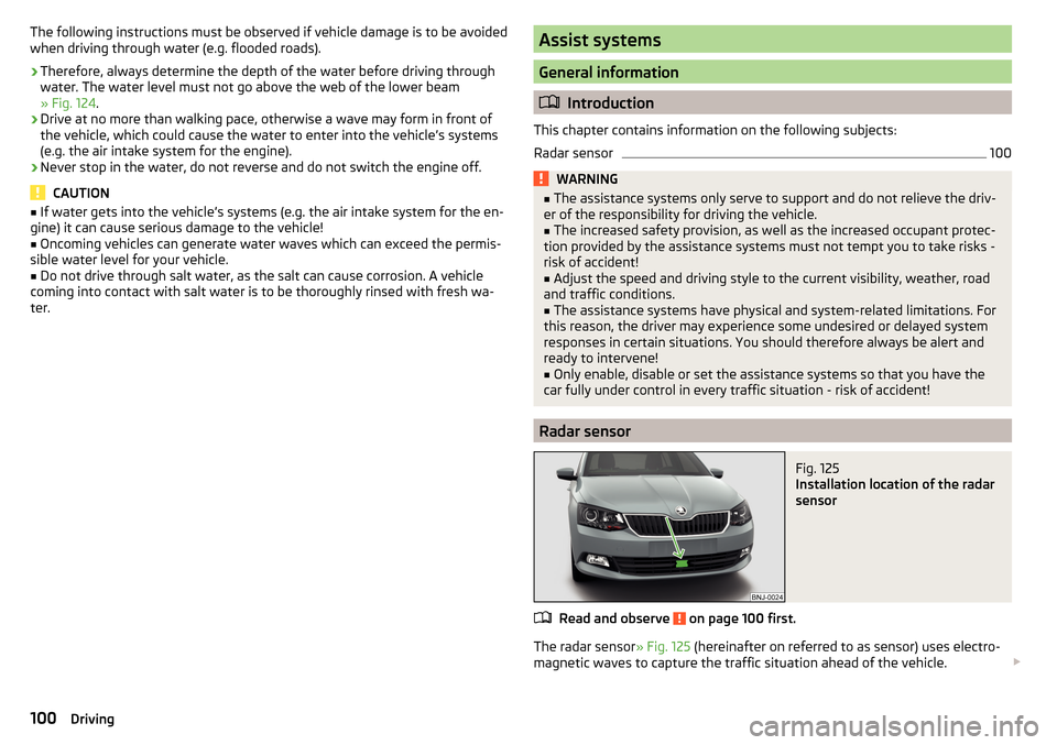 SKODA FABIA 2016 3.G / NJ Owners Manual The following instructions must be observed if vehicle damage is to be avoided
when driving through water (e.g. flooded roads).›
Therefore, always determine the depth of the water before driving thr SKODA FABIA 2016 3.G / NJ Owners Manual The following instructions must be observed if vehicle damage is to be avoided
when driving through water (e.g. flooded roads).›
Therefore, always determine the depth of the water before driving thr