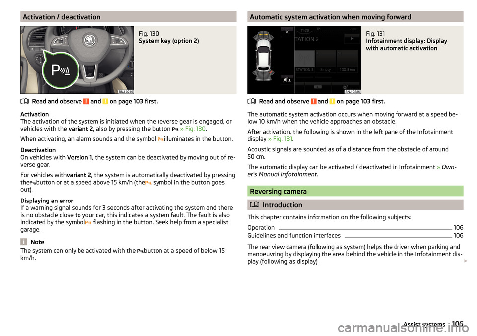 SKODA FABIA 2016 3.G / NJ Owners Manual Activation / deactivationFig. 130
System key (option 2)
Read and observe and on page 103 first.
Activation
The activation of the system is initiated when the reverse gear is engaged, or
vehicles wi SKODA FABIA 2016 3.G / NJ Owners Manual Activation / deactivationFig. 130
System key (option 2)
Read and observe and on page 103 first.
Activation
The activation of the system is initiated when the reverse gear is engaged, or
vehicles wi