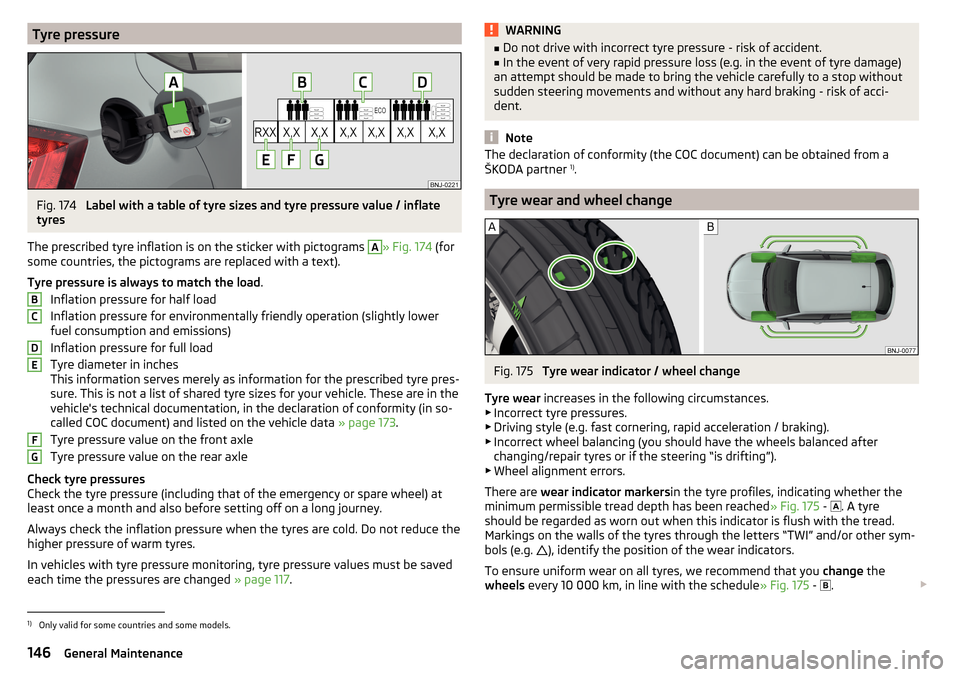 SKODA FABIA 2016 3.G / NJ Owners Manual Tyre pressureFig. 174 
Label with a table of tyre sizes and tyre pressure value / inflate
tyres
The prescribed tyre inflation is on the sticker with pictograms 
A
» Fig. 174  (for
some countries, the