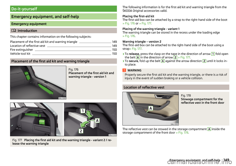 SKODA FABIA 2016 3.G / NJ Owners Manual Do-it-yourself
Emergency equipment, and self-help
Emergency equipment
Introduction
This chapter contains information on the following subjects:
Placement of the first aid kit and warning triangle
1