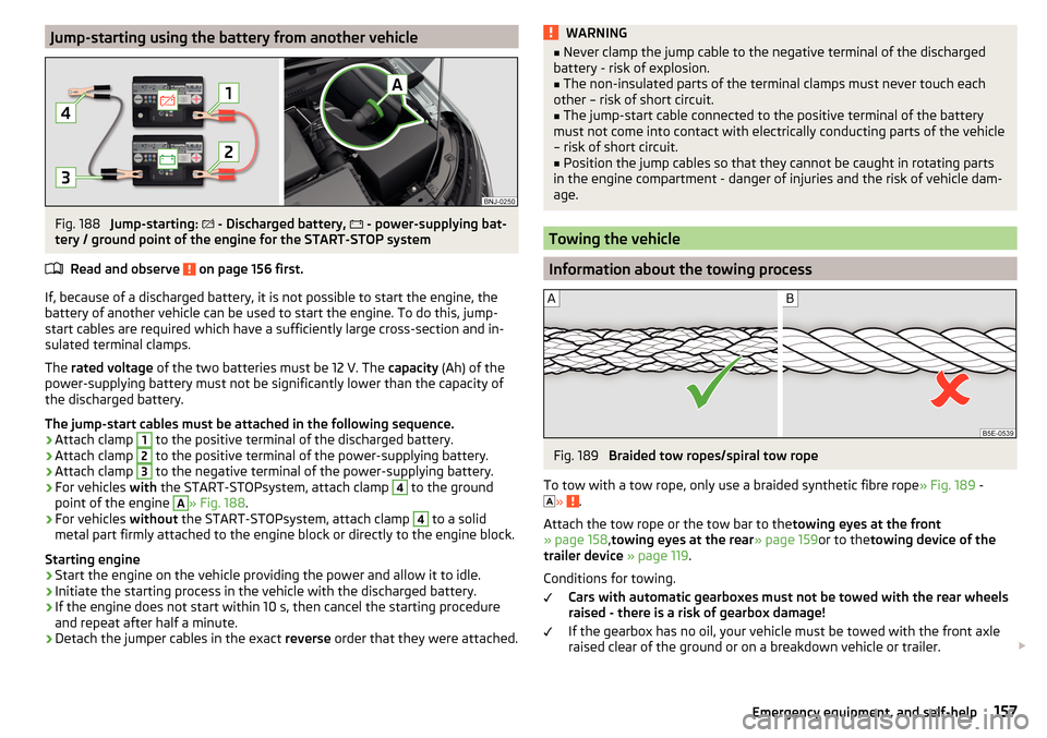 SKODA FABIA 2016 3.G / NJ User Guide Jump-starting using the battery from another vehicleFig. 188 
Jump-starting: 
 - Discharged battery,  
 - power-supplying bat-
tery / ground point of the engine for the START-STOP system
Read an