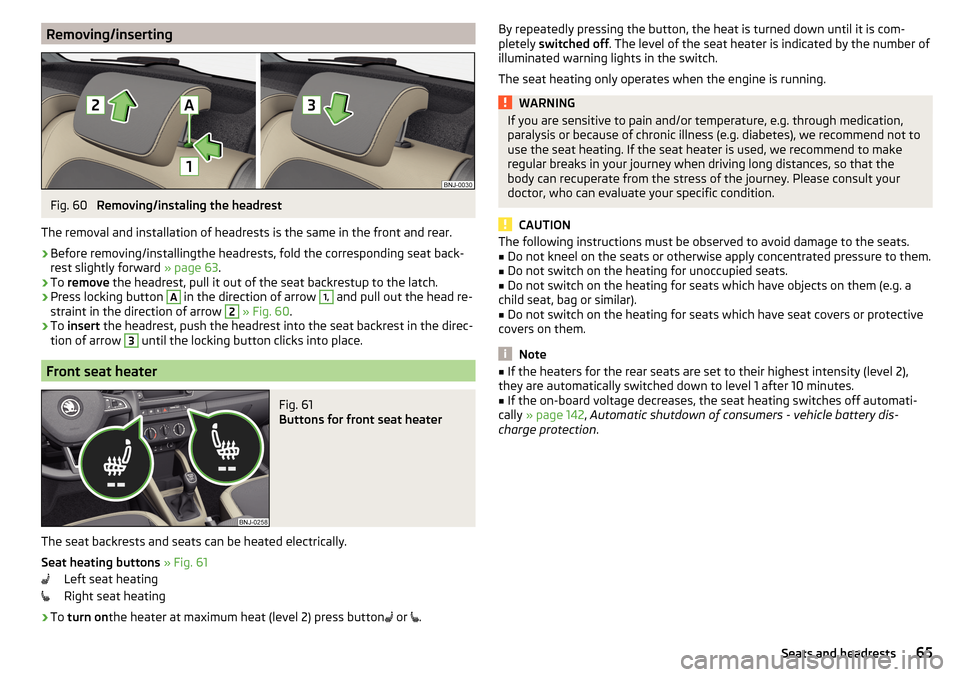 SKODA FABIA 2016 3.G / NJ User Guide Removing/insertingFig. 60 
Removing/instaling the headrest
The removal and installation of headrests is the same in the front and rear.
›
Before removing/installingthe headrests, fold the correspond