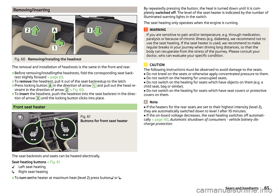 SKODA FABIA 2016 3.G / NJ Repair Manual Removing/insertingFig. 60
Removing/instaling the headrest
The removal and installation of headrests is the same in the front and rear.
›
Before removing/installingthe headrests, fold the correspond SKODA FABIA 2016 3.G / NJ Repair Manual Removing/insertingFig. 60
Removing/instaling the headrest
The removal and installation of headrests is the same in the front and rear.
›
Before removing/installingthe headrests, fold the correspond