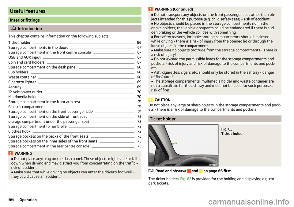 SKODA FABIA 2016 3.G / NJ Owners Manual Useful features
Interior fittings
Introduction
This chapter contains information on the following subjects:
Ticket holder
66
Storage compartments in the doors
67
Storage compartment in the front ce