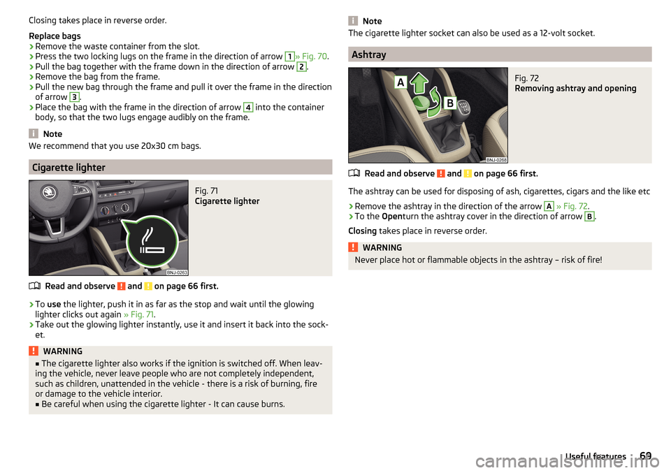 SKODA FABIA 2016 3.G / NJ Manual PDF Closing takes place in reverse order.
Replace bags›
Remove the waste container from the slot.
›
Press the two locking lugs on the frame in the direction of arrow
1
» Fig. 70 .
›
Pull the bag t SKODA FABIA 2016 3.G / NJ Manual PDF Closing takes place in reverse order.
Replace bags›
Remove the waste container from the slot.
›
Press the two locking lugs on the frame in the direction of arrow
1
» Fig. 70 .
›
Pull the bag t