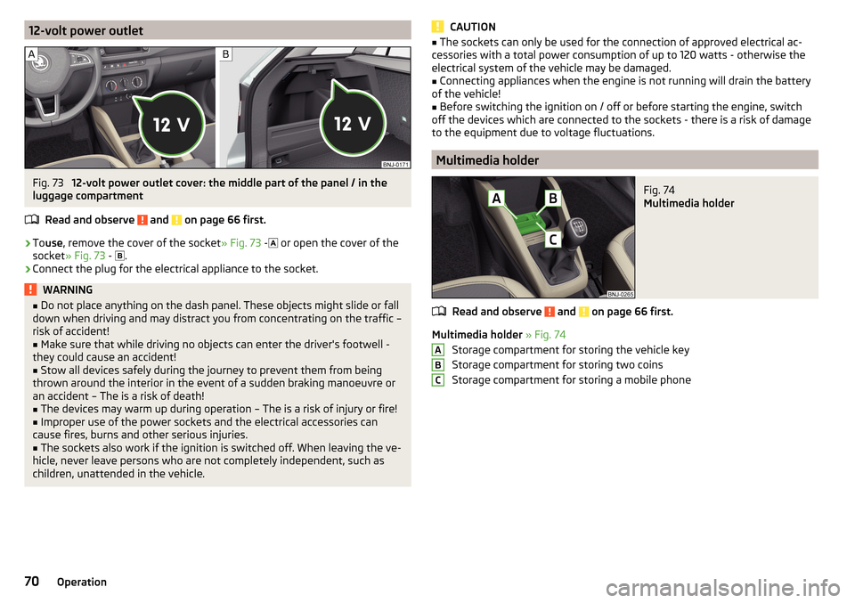 SKODA FABIA 2016 3.G / NJ Manual PDF 12-volt power outletFig. 73
12-volt power outlet cover: the middle part of the panel / in the
luggage compartment
Read and observe
and on page 66 first.
›
Touse , remove the cover of the socket SKODA FABIA 2016 3.G / NJ Manual PDF 12-volt power outletFig. 73
12-volt power outlet cover: the middle part of the panel / in the
luggage compartment
Read and observe
and on page 66 first.
›
Touse , remove the cover of the socket