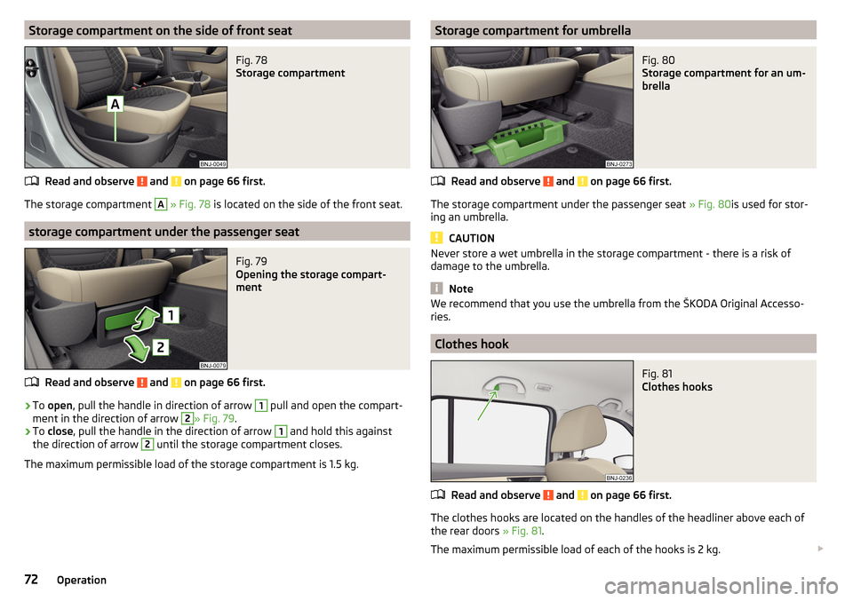 SKODA FABIA 2016 3.G / NJ Manual PDF Storage compartment on the side of front seatFig. 78
Storage compartment
Read and observe and on page 66 first.
The storage compartment
A
» Fig. 78 is located on the side of the front seat.
sto SKODA FABIA 2016 3.G / NJ Manual PDF Storage compartment on the side of front seatFig. 78
Storage compartment
Read and observe and on page 66 first.
The storage compartment
A
» Fig. 78 is located on the side of the front seat.
sto