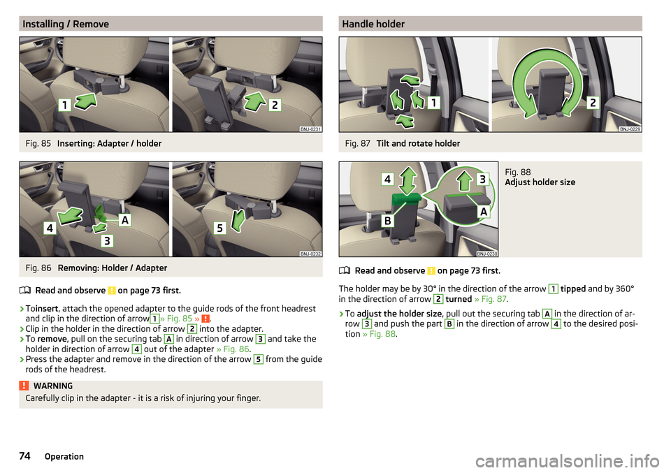 SKODA FABIA 2016 3.G / NJ Manual PDF Installing / RemoveFig. 85
Inserting: Adapter / holder
Fig. 86
Removing: Holder / Adapter
Read and observe
on page 73 first.
›
To insert , attach the opened adapter to the guide rods of the fron SKODA FABIA 2016 3.G / NJ Manual PDF Installing / RemoveFig. 85
Inserting: Adapter / holder
Fig. 86
Removing: Holder / Adapter
Read and observe
on page 73 first.
›
To insert , attach the opened adapter to the guide rods of the fron