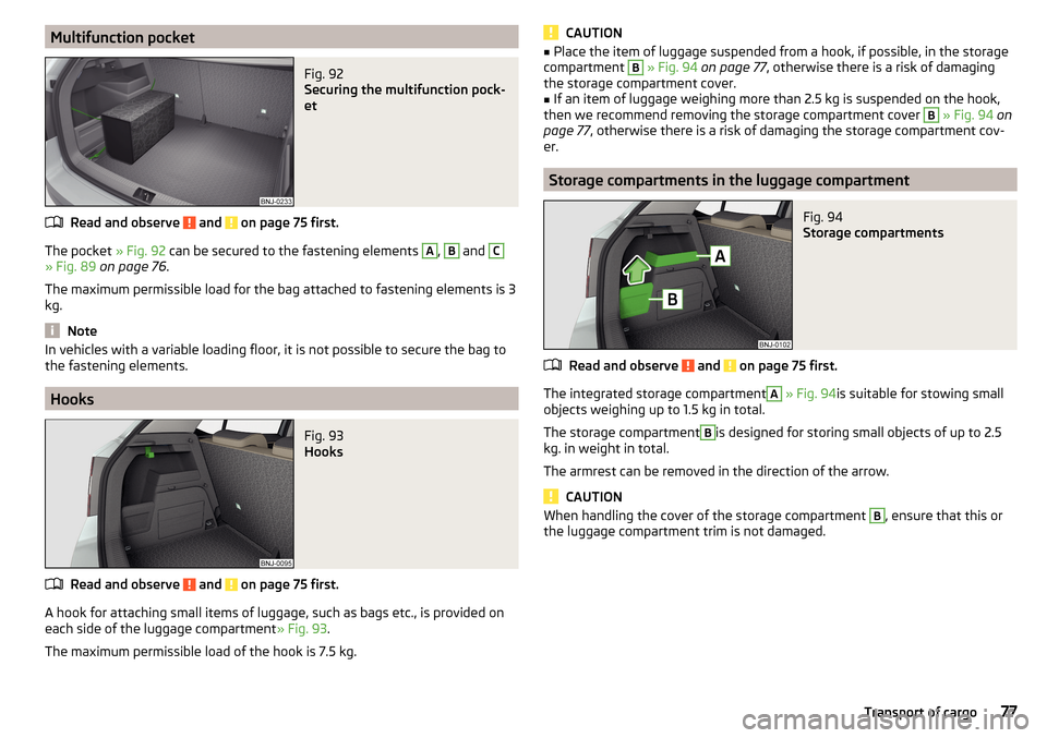 SKODA FABIA 2016 3.G / NJ Owners Manual Multifunction pocketFig. 92 
Securing the multifunction pock-
et
Read and observe  and  on page 75 first.
The pocket  » Fig. 92 can be secured to the fastening elements 
A
, 
B
 and 
C
» Fig. 89  on