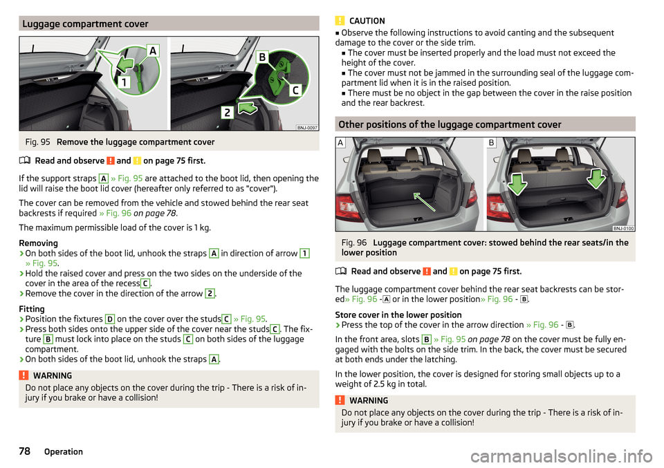 SKODA FABIA 2016 3.G / NJ Manual PDF Luggage compartment coverFig. 95
Remove the luggage compartment cover
Read and observe
and on page 75 first.
If the support straps
A
» Fig. 95 are attached to the boot lid, then opening the
l SKODA FABIA 2016 3.G / NJ Manual PDF Luggage compartment coverFig. 95
Remove the luggage compartment cover
Read and observe
and on page 75 first.
If the support straps
A
» Fig. 95 are attached to the boot lid, then opening the
l