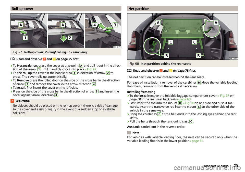 SKODA FABIA 2016 3.G / NJ Owners Manual Roll-up coverFig. 97 
Roll-up cover: Pulling/ rolling up / removing
Read and observe 
 and  on page 75 first.
›
To  Herausziehen , grasp the cover at grip-point 
A
 and pull it out in the direc-
tio