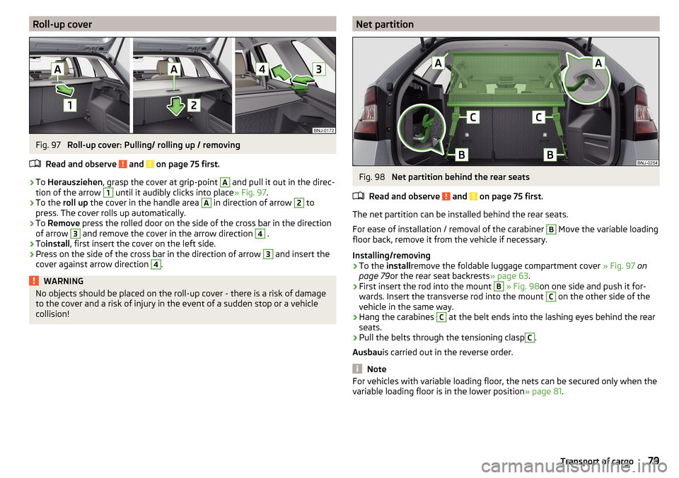 SKODA FABIA 2016 3.G / NJ Manual Online Roll-up coverFig. 97
Roll-up cover: Pulling/ rolling up / removing
Read and observe
and on page 75 first.
›
To Herausziehen , grasp the cover at grip-point
A
and pull it out in the direc-
tio SKODA FABIA 2016 3.G / NJ Manual Online Roll-up coverFig. 97
Roll-up cover: Pulling/ rolling up / removing
Read and observe
and on page 75 first.
›
To Herausziehen , grasp the cover at grip-point
A
and pull it out in the direc-
tio