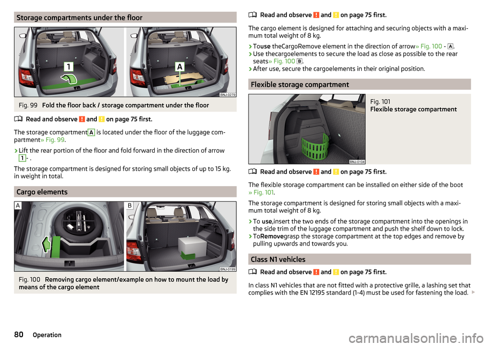 SKODA FABIA 2016 3.G / NJ Manual Online Storage compartments under the floorFig. 99
Fold the floor back / storage compartment under the floor
Read and observe
and on page 75 first.
The storage compartment
A
is located under the floor o SKODA FABIA 2016 3.G / NJ Manual Online Storage compartments under the floorFig. 99
Fold the floor back / storage compartment under the floor
Read and observe
and on page 75 first.
The storage compartment
A
is located under the floor o