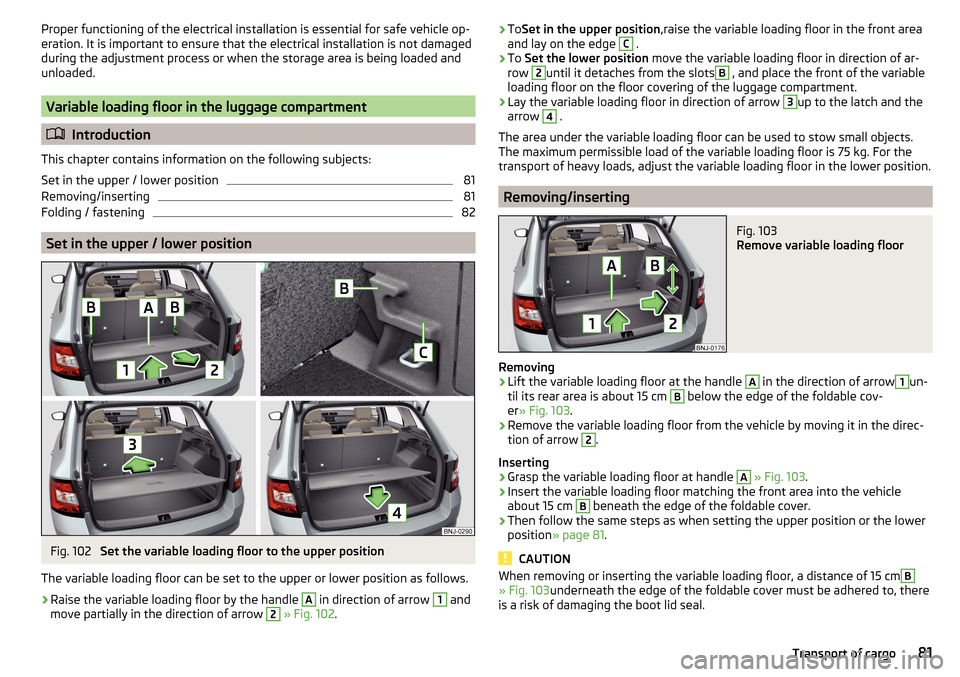SKODA FABIA 2016 3.G / NJ Manual Online Proper functioning of the electrical installation is essential for safe vehicle op-
eration. It is important to ensure that the electrical installation is not damaged
during the adjustment process or SKODA FABIA 2016 3.G / NJ Manual Online Proper functioning of the electrical installation is essential for safe vehicle op-
eration. It is important to ensure that the electrical installation is not damaged
during the adjustment process or