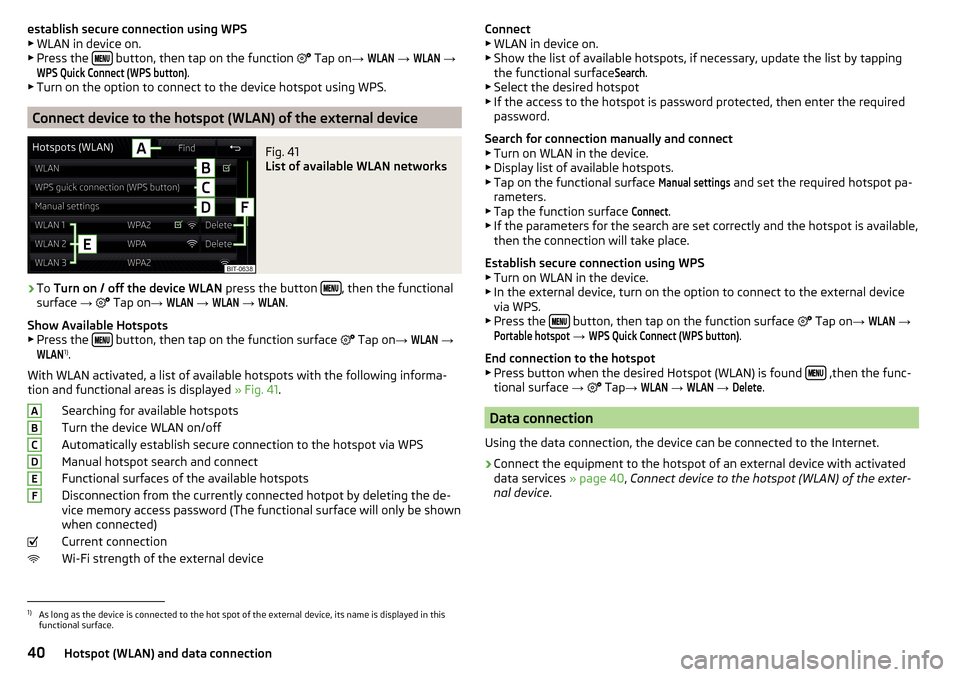 SKODA YETI 2016 1.G / 5L Amundsen Bolero Infotainment System Navigation Manual establish secure connection using WPS
▶ WLAN in device on.
▶ Press the  
 button, then tap on the function 

 Tap on → 
WLAN
 → 
WLAN
 →
WPS Quick Connect (WPS button)
.
▶ T