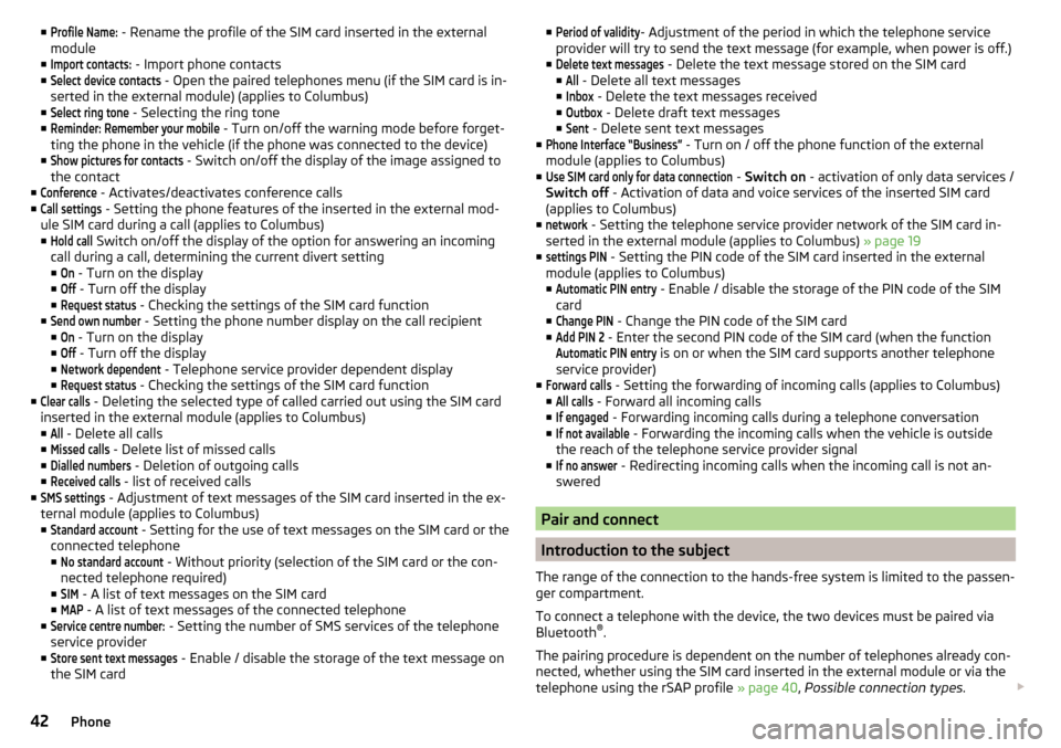 SKODA OCTAVIA 2016 3.G / (5E) Columbus Amundsen Bolero Infotainment System Navigation Manual ■Profile Name: - Rename the profile of the SIM card inserted in the external
module
■Import contacts:
 - Import phone contacts
■
Select device contacts
 - Open the paired telephones menu (if the