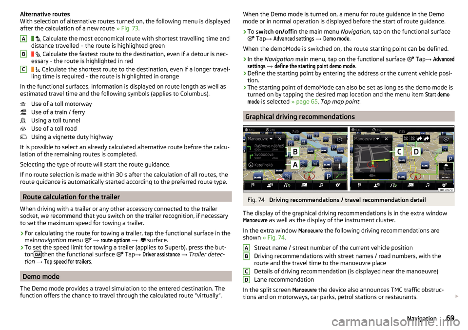 SKODA RAPID SPACEBACK 2016 1.G Columbus Amundsen Bolero Infotainment System Navigation Manual Alternative routes
With selection of alternative routes turned on, the following menu is displayed
after the calculation of a new route  » Fig. 73.
  
 Calculate the most economical route with 