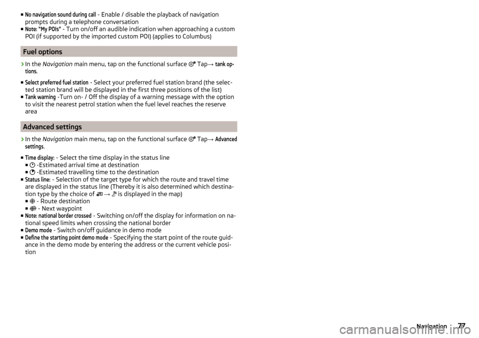 SKODA OCTAVIA 2016 3.G / (5E) Columbus Amundsen Bolero Infotainment System Navigation Manual ■No navigation sound during call - Enable / disable the playback of navigation
prompts during a telephone conversation
■Note: “My POIs”
 - Turn on/off an audible indication when approaching a 