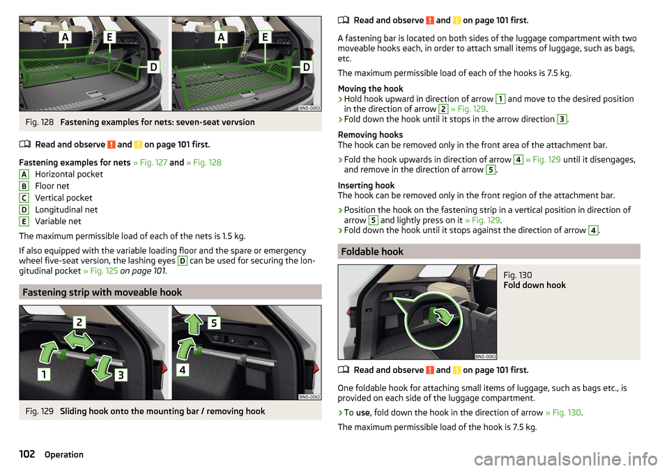 SKODA KODIAQ 2016 1.G Owners Manual Fig. 128
Fastening examples for nets: seven-seat vervsion
Read and observe
and on page 101 first.
Fastening examples for nets » Fig. 127 and » Fig. 128
Horizontal pocket
Floor net
Vertical po SKODA KODIAQ 2016 1.G Owners Manual Fig. 128
Fastening examples for nets: seven-seat vervsion
Read and observe
and on page 101 first.
Fastening examples for nets » Fig. 127 and » Fig. 128
Horizontal pocket
Floor net
Vertical po