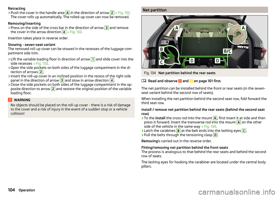 SKODA KODIAQ 2016 1.G Owners Manual Retracting›Push the cover in the handle area A in the direction of arrow 2 » Fig. 132 .
The cover rolls up automatically. The rolled-up cover can now be removed.
Removing/inserting›
Press on the 