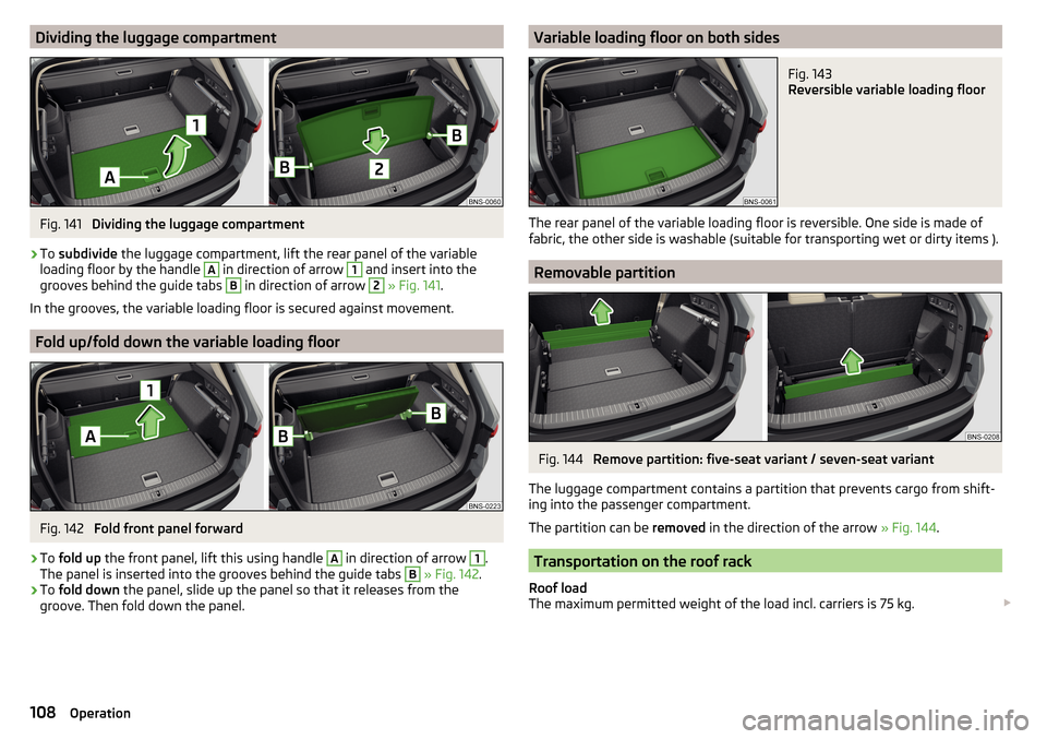 SKODA KODIAQ 2016 1.G Owners Manual Dividing the luggage compartmentFig. 141 
Dividing the luggage compartment
›
To subdivide  the luggage compartment, lift the rear panel of the variable
loading floor by the handle 
A
 in direction o