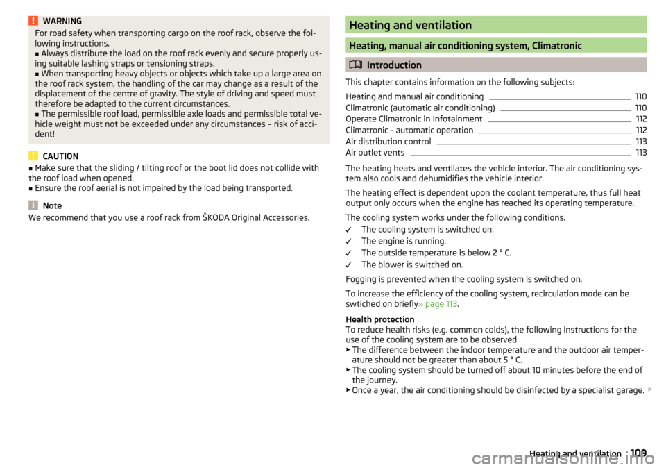SKODA KODIAQ 2016 1.G Owners Manual WARNINGFor road safety when transporting cargo on the roof rack, observe the fol-
lowing instructions.■
Always distribute the load on the roof rack evenly and secure properly us-
ing suitable lashin SKODA KODIAQ 2016 1.G Owners Manual WARNINGFor road safety when transporting cargo on the roof rack, observe the fol-
lowing instructions.■
Always distribute the load on the roof rack evenly and secure properly us-
ing suitable lashin