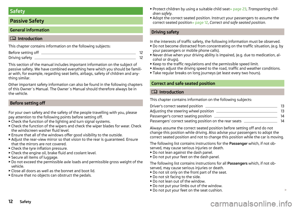 SKODA KODIAQ 2016 1.G Owners Manual Safety
Passive Safety
General information
Introduction
This chapter contains information on the following subjects:
Before setting off
12
Driving safety
12
This section of the manual includes impor SKODA KODIAQ 2016 1.G Owners Manual Safety
Passive Safety
General information
Introduction
This chapter contains information on the following subjects:
Before setting off
12
Driving safety
12
This section of the manual includes impor