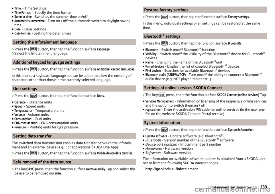 SKODA KODIAQ 2016 1.G Owners Manual ■Time: - Time Settings
■Time Format:
 - Specify the time format
■
Summer time
 - Switches the summer time on/off
■
Automatic summertime
 - Turn on / off the automatic switch to daylight saving