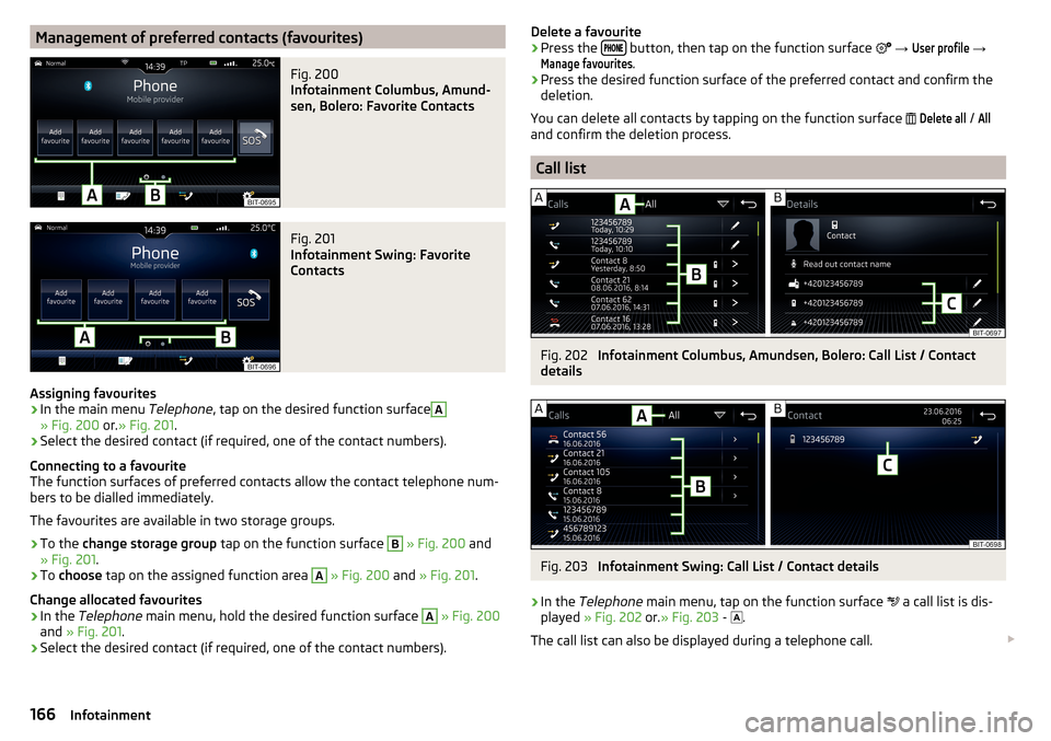 SKODA KODIAQ 2016 1.G Manual PDF Management of preferred contacts (favourites)Fig. 200
Infotainment Columbus, Amund-
sen, Bolero: Favorite Contacts
Fig. 201
Infotainment Swing: Favorite
Contacts
Assigning favourites
›
In the main SKODA KODIAQ 2016 1.G Manual PDF Management of preferred contacts (favourites)Fig. 200
Infotainment Columbus, Amund-
sen, Bolero: Favorite Contacts
Fig. 201
Infotainment Swing: Favorite
Contacts
Assigning favourites
›
In the main