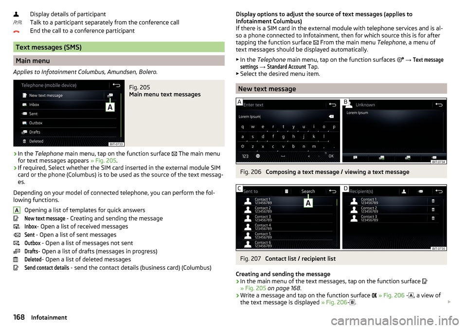 SKODA KODIAQ 2016 1.G Manual PDF Display details of participant
Talk to a participant separately from the conference call
End the call to a conference participant
Text messages (SMS)
Main menu
Applies to Infotainment Columbus, Amunds SKODA KODIAQ 2016 1.G Manual PDF Display details of participant
Talk to a participant separately from the conference call
End the call to a conference participant
Text messages (SMS)
Main menu
Applies to Infotainment Columbus, Amunds