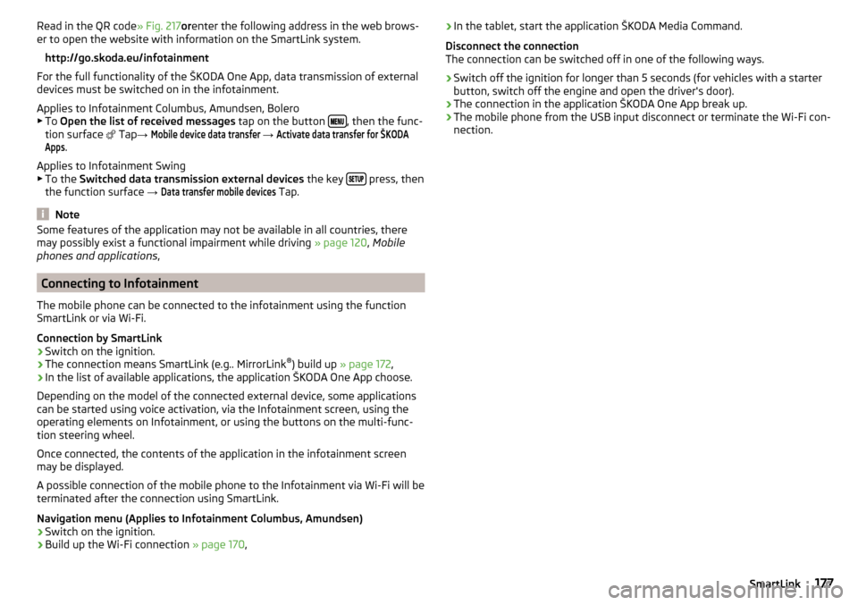 SKODA KODIAQ 2016 1.G Owners Guide Read in the QR code» Fig. 217orenter the following address in the web brows-
er to open the website with information on the SmartLink system.
http://go.skoda.eu/infotainment
For the full functionalit