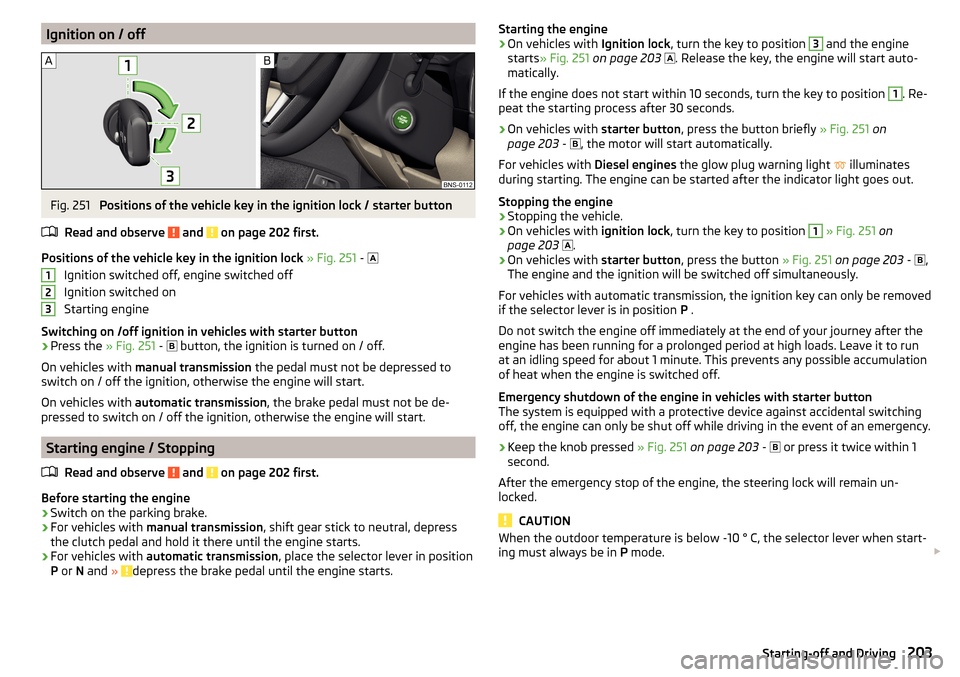 SKODA KODIAQ 2016 1.G User Guide Ignition on / offFig. 251
Positions of the vehicle key in the ignition lock / starter button
Read and observe
and on page 202 first.
Positions of the vehicle key in the ignition lock » Fig. 251 SKODA KODIAQ 2016 1.G User Guide Ignition on / offFig. 251
Positions of the vehicle key in the ignition lock / starter button
Read and observe
and on page 202 first.
Positions of the vehicle key in the ignition lock » Fig. 251