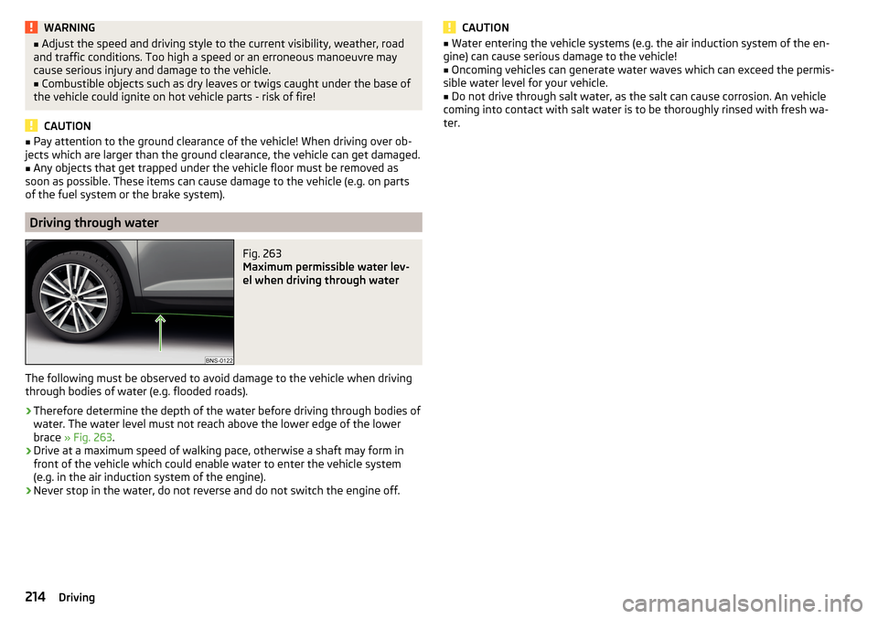 SKODA KODIAQ 2016 1.G Service Manual WARNING■Adjust the speed and driving style to the current visibility, weather, road
and traffic conditions. Too high a speed or an erroneous manoeuvre may
cause serious injury and damage to the vehi