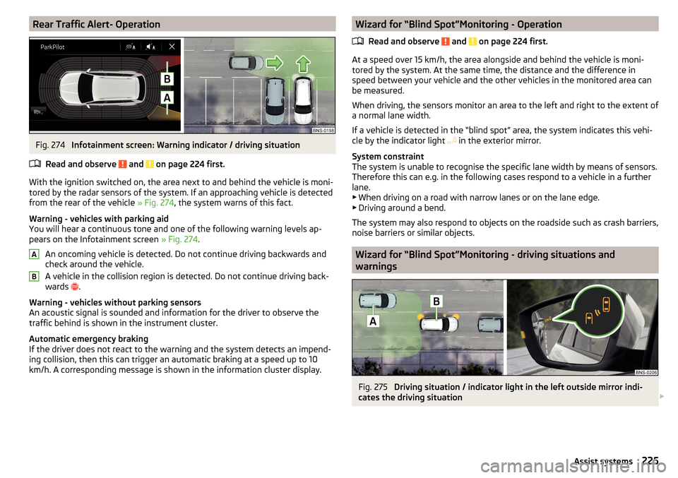 SKODA KODIAQ 2016 1.G Owners Manual Rear Traffic Alert- OperationFig. 274 
Infotainment screen: Warning indicator / driving situation
Read and observe 
 and  on page 224 first.
With the ignition switched on, the area next to and behind 