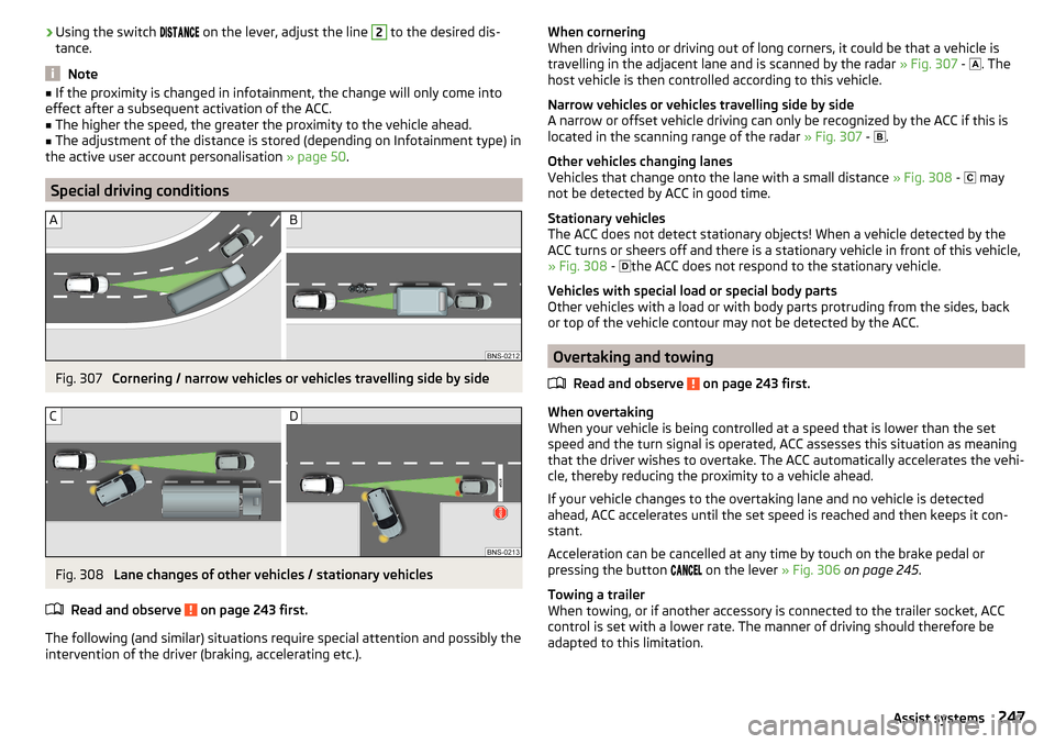 SKODA KODIAQ 2016 1.G Owners Manual ›Using the switch
on the lever, adjust the line 2 to the desired dis-
tance.
Note
■ If the proximity is changed in infotainment, the change will only come into
effect aft SKODA KODIAQ 2016 1.G Owners Manual ›Using the switch
on the lever, adjust the line 2 to the desired dis-
tance.
Note
■ If the proximity is changed in infotainment, the change will only come into
effect aft