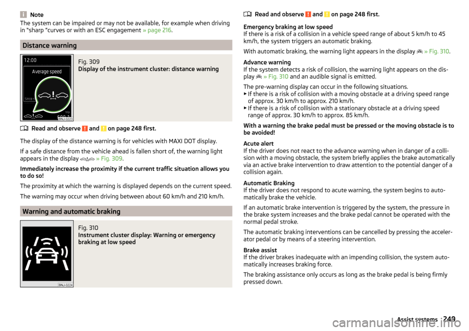 SKODA KODIAQ 2016 1.G Owners Manual NoteThe system can be impaired or may not be available, for example when driving
in “sharp ”curves or with an ESC engagement  » page 216.
Distance warning
Fig. 309 
Display of the instrument clus