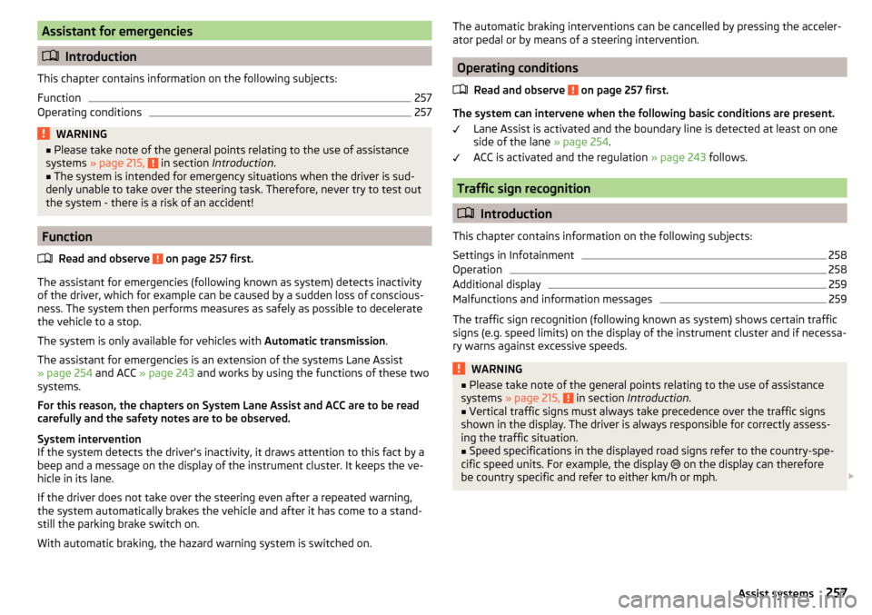 SKODA KODIAQ 2016 1.G User Guide Assistant for emergencies
Introduction
This chapter contains information on the following subjects:
Function
257
Operating conditions
257WARNING■ Please take note of the general points relating t