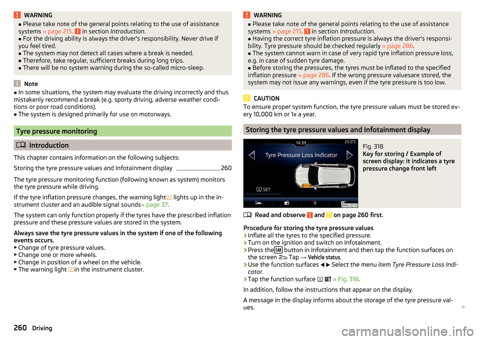 SKODA KODIAQ 2016 1.G Owners Manual WARNING■Please take note of the general points relating to the use of assistance
systems » page 215, in section Introduction .■
For the driving ability is always the drivers responsibility. N SKODA KODIAQ 2016 1.G Owners Manual WARNING■Please take note of the general points relating to the use of assistance
systems » page 215, in section Introduction .■
For the driving ability is always the drivers responsibility. N