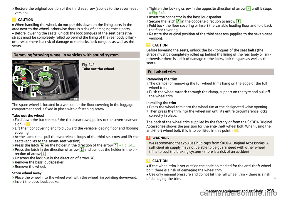 SKODA KODIAQ 2016 1.G Owners Manual ›Restore the original position of the third seat row (applies to the seven-seat
version).
CAUTION
■ When handling the wheel, do not put this down on the lining parts in the
area next to the wheel, SKODA KODIAQ 2016 1.G Owners Manual ›Restore the original position of the third seat row (applies to the seven-seat
version).
CAUTION
■ When handling the wheel, do not put this down on the lining parts in the
area next to the wheel,