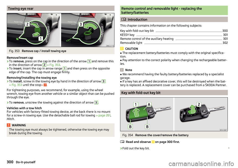 SKODA KODIAQ 2016 1.G Owners Manual Towing eye rearFig. 353 
Remove cap / install towing eye
Remove/insert cap
›
To  remove , press on the cap in the direction of the arrow 
1
 and remove this
in the direction of arrow 
2
  » Fig. 35